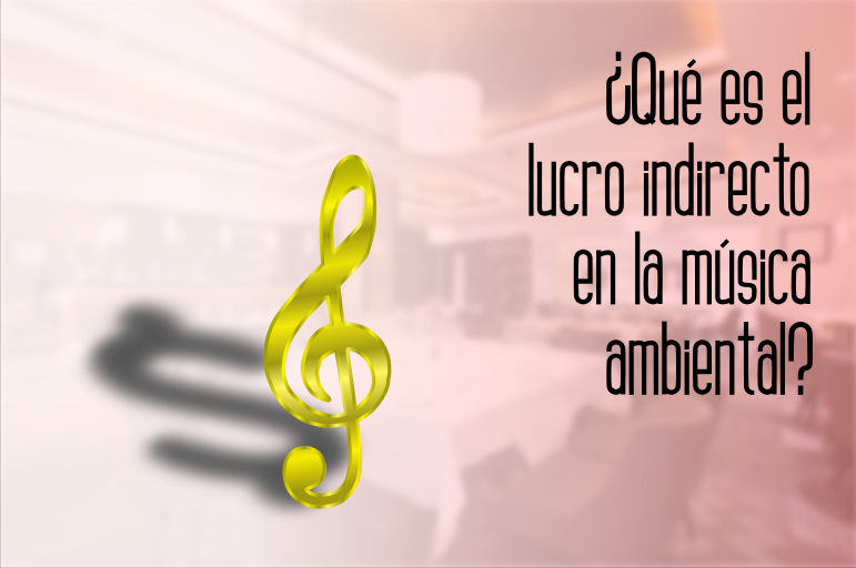 ¿Qué es el lucro indirecto en  la música ambiental?